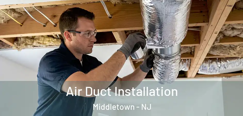 Air Duct Installation Middletown - NJ