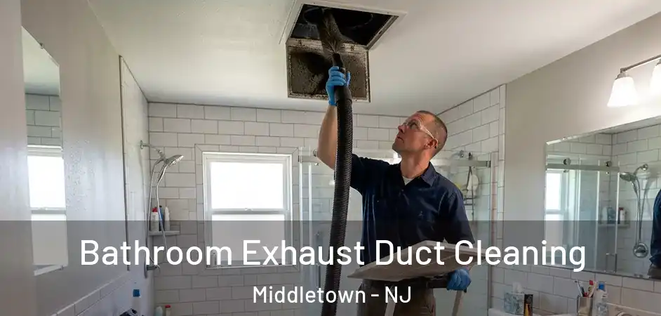 Bathroom Exhaust Duct Cleaning Middletown - NJ