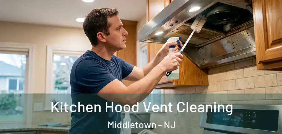 Kitchen Hood Vent Cleaning Middletown - NJ
