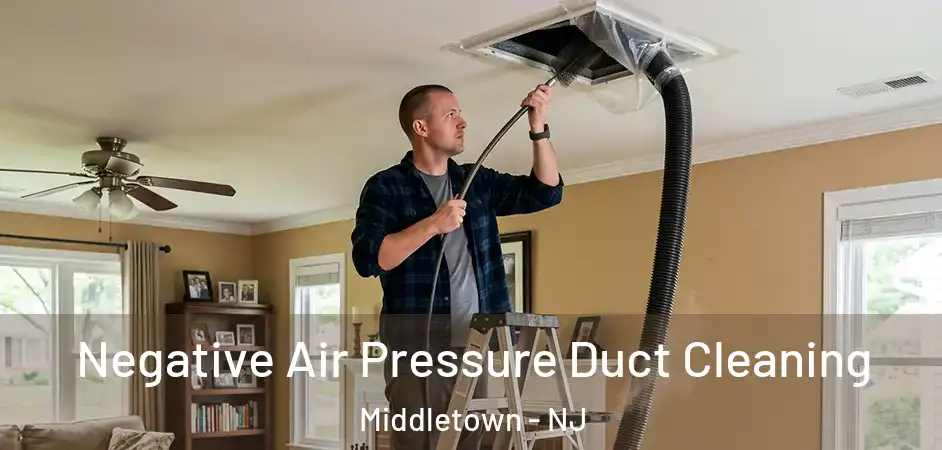  Negative Air Pressure Duct Cleaning Middletown - NJ